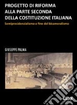 Progetto di riforma alla parte seconda della Costituzione italiana. Semipresidenzialismo e fine del bicameralismo libro