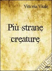 Più strane creature