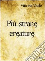 Più strane creature