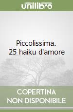 Piccolissima. 25 haiku d'amore libro