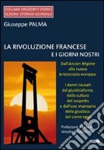 La rivoluzione francese e i giorni nostri. Dall'Ancien Régime alla nuova aristocrazia europea libro