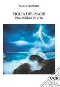 Figlia del mare. Una scelta di vita libro