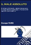 Il male assoluto. Dallo stato di diritto alla modernità restauratrice. L'incompatibilità tra costituzioni e trattati dell'UE. Aspetti di criticità dell'euro libro