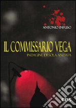 Il commissario Vega. Indagine di sola andata libro