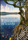 Il giocatore di scacchi libro di Costantino Francesca