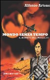 Mondo senza tempo. Il segreto del prescelto libro