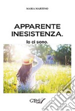 Apparente inesistenza. Io ci sono libro