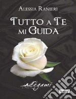 Tutto a te mi guida libro