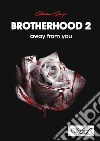 Brotherhood. Vol. 2: Away from you libro