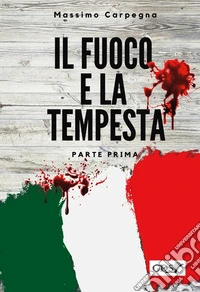 Il fuoco e la tempesta. Vol. 1