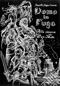 Alla ricerca di un mito. Uomo in fuga libro