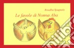 Le favole di nonna Aba. Ediz. illustrata libro