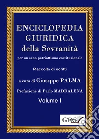 Enciclopedia giuridica della sovranità per un sano patriottismo costituzionale. Vol. 1 libro