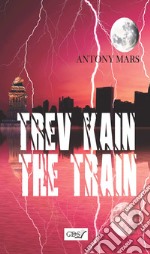 Trev Kain. The train