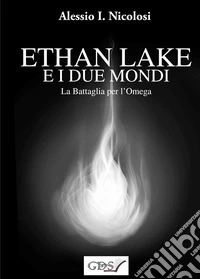 La battaglia per l'Omega. Ethan Lake e i Due mondi libro