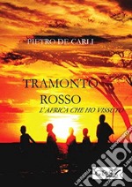 Tramonto rosso. L'Africa che ho vissuto libro