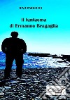 Il fantasma di Ermanno Bragaglia libro di Margiotta Rino