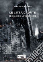 Le città cadute. Cronache di un'apocalisse libro