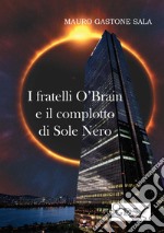 I fratelli O'Brain e il complotto di Sole Nero libro