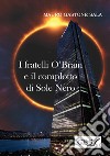 I fratelli O'Brain e il complotto di Sole Nero libro