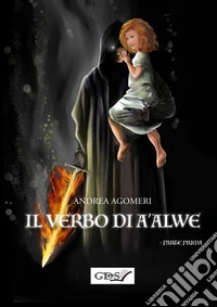 Il verbo di A'Alwe. Vol. 1 libro