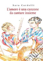 L'amore è una canzone da cantare insieme libro