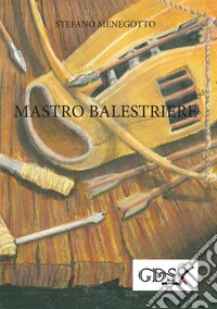 Mastro Balestriere libro
