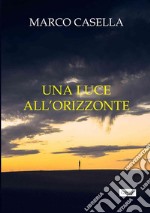 Una luce all'orizzonte libro