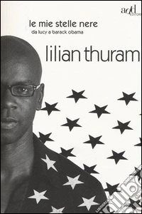 Le mie stelle nere da Lucy a Barack Obama libro