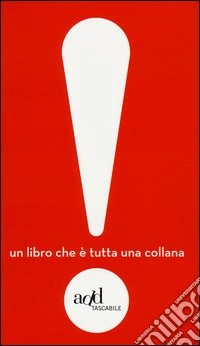 Esclamativo! Un libro che è tutta una collana: Indignatevi!-Ripartiamo!-Scegliete!-LIberatevi!-Gesù-La mossa del riccio-Godete!-Liberiamo Babbo Natale!-Giocate... libro