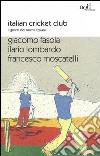 Italian cricket club. Il gioco dei nuovi italiani libro di Fasola Giacomo Lombardo Ilario Moscatelli Francesco