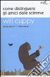 Come distinguere gli amici dalle scimmie libro di Cuppy Will