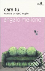 Cara tu. Lettera a una (ex) moglie libro