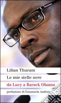Le mie stelle nere da Lucy a Barack Obama libro