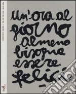 Un'ora al giorno almeno bisogna essere felici. Ediz. italiana e inglese