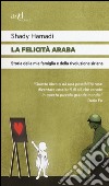 La felicità araba. Storia della mia famiglia e della rivoluzione siriana libro