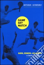 Game set match. Borg, Edberg, Wilander e la Svezia del grande tennis libro