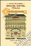 Grand hotel Italia. I segreti dei portieri dei grandi alberghi libro di De Rienzo Nicolò