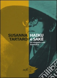 Haiku e sakè. In viaggio con Santoka