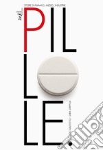 Pillole. Storie di farmaci, medici, industrie