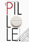 Pillole. Storie di farmaci, medici, industrie libro