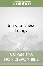 Una vita cinese. Trilogia libro