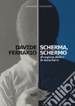 Scherma, schermo. Il regista dietro la maschera libro