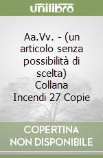 Aa.Vv. - (un articolo senza possibilità di scelta) Collana Incendi 27 Copie