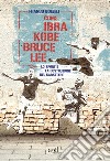 Come Ibra, Kobe, Bruce Lee. Lo sport e la costruzione del carattere libro