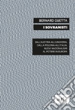 I sovranisti. Dall'Austria all'Ungheria, dalla Polonia all'Italia, nuovi nazionalismi al potere in Europa libro