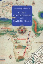 Storie straordinarie delle materie prime libro