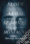 Nessun amico se non le montagne. Prigioniero nell'isola di Manus libro di Boochani Behrouz Tofighian O. (cur.)