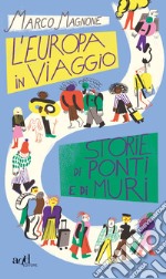 L'Europa in viaggio. Storie di ponti e di muri libro