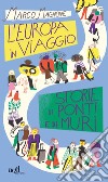 L'Europa in viaggio. Storie di ponti e di muri libro